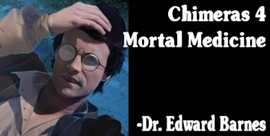 Chimeras 4 Mortal Medicine - Dr. Edward Barnes